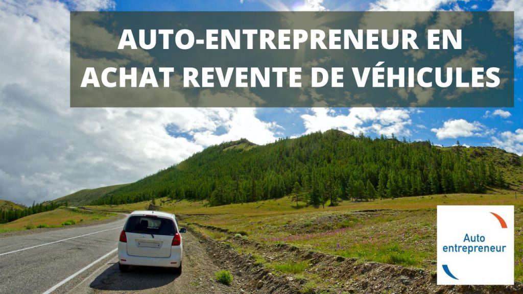 auto-entrepreneur en achat-revente de véhicules